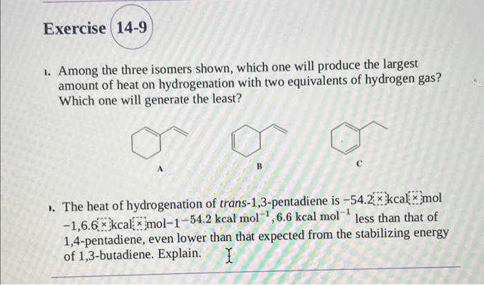 Exercise 14 9 1 Among The Three Isomers Shown Which One Will Produce The Largest Amount Of Heat On Hydrogenation With 1