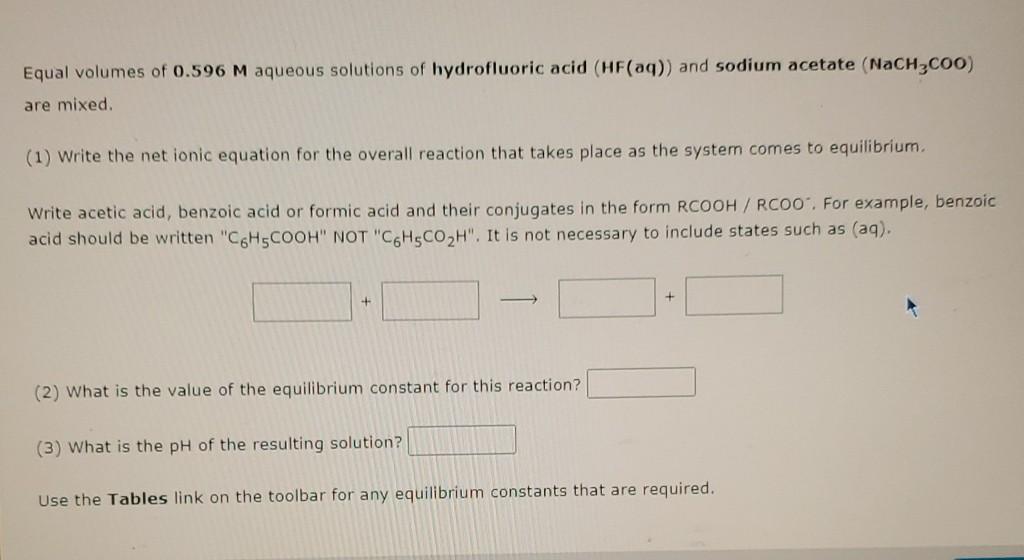 Equal Volumes Of 0 596 M Aqueous Solutions Of Hydrofluoric Acid Hf Aq And Sodium Acetate Nach3c00 Are Mixed 1 Wr 1