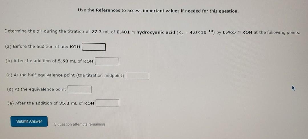 Determine The Ph During The Titration Of 27 3 Ml Of 0 401 M Hydrocyanic Acid K 4 0x10 10 By 0 465 M Koh At The Foll 1