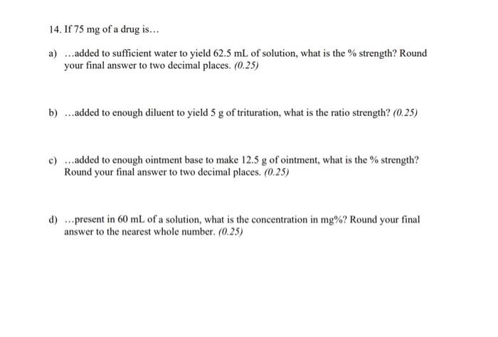 14 If 75 Mg Of A Drug Is A Added To Sufficient Water To Yield 62 5 Ml Of Solution What Is The Strength Round 1