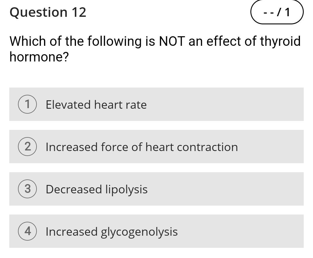 Question 12 Which Of The Following Is Not An Effect Of Thyroid Hormone 1 Elevated Heart Rate 2 Increased Force Of Hear 1
