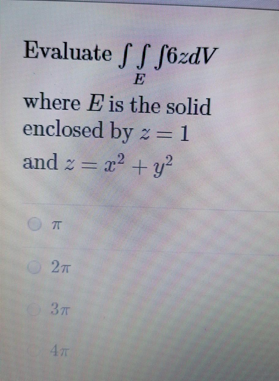 Evaluate S S Sozdv Where Is The Solid Enclosed By Z 1 And 2 X2 Y2 7 3 1