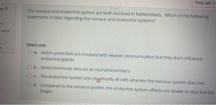 On 1 Out Of N Time Left 1 The Nervous And Endocrine System Are Both Involved In Homeostasis Which Of The Following Sta 1