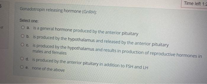 5 Of Gonadotropin Releasing Hormone Gnrh Select One O A Is A General Hormone Produced By The Anterior Pituitary O B 1