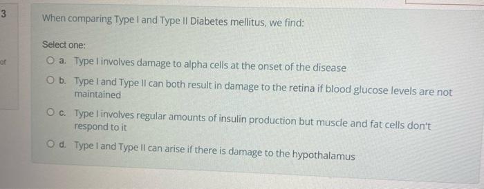 3 Of When Comparing Type I And Type Ii Diabetes Mellitus We Find Select One O A Type I Involves Damage To Alpha Cell 1