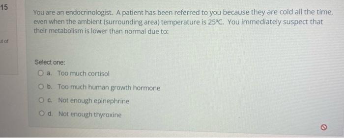 15 Ut Of You Are An Endocrinologist A Patient Has Been Referred To You Because They Are Cold All The Time Even When Th 1