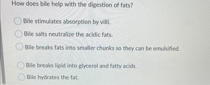 How Does Bile Help With The Digestion Of Fats Bile Stimulates Absorption By Villi Bile Salts Neutralize The Acidic Fat 1
