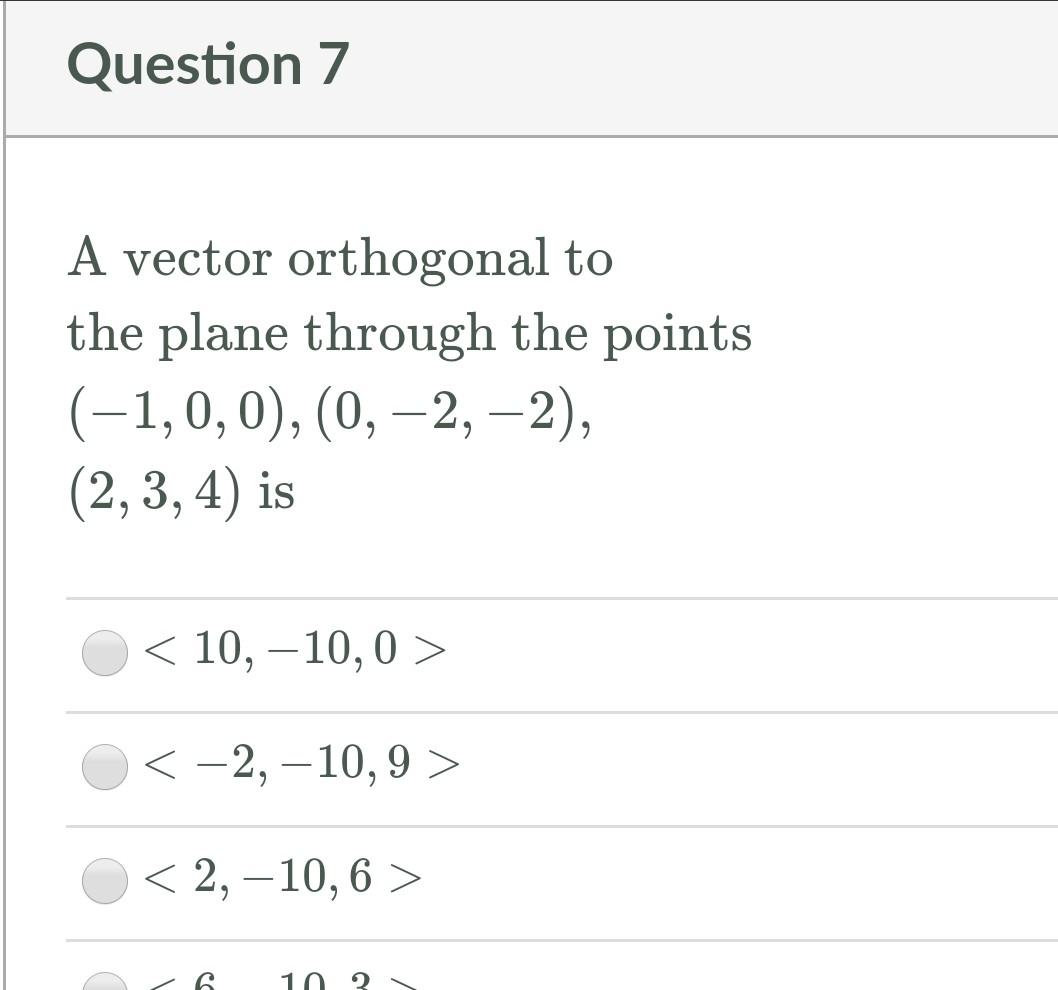 Question 7 A Vector Orthogonal To The Plane Through The Points 1 0 0 0 2 2 2 3 4 Is 10 10 0 2 10 1