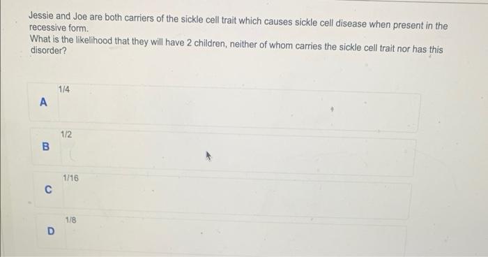 Jessie And Joe Are Both Carriers Of The Sickle Cell Trait Which Causes Sickle Cell Disease When Present In The Recessive 1