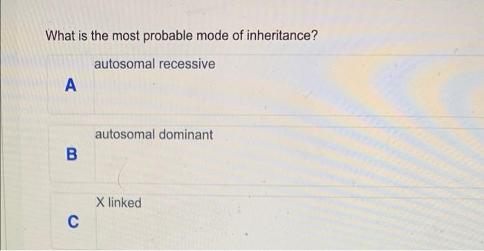 I Ii Iii Iv A 2 R 1 3 What Is The Most Probable Mode Of Inheritance Autosomal Recessive Autosomal Dominant 2 1 2 3 4 5 2