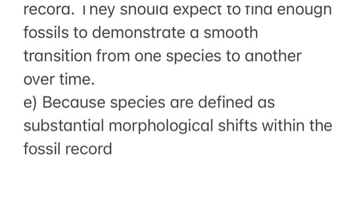 Record Iney Should Expect To Find Enougn Fossils To Demonstrate A Smooth Transition From One Species To Another Over Ti 1