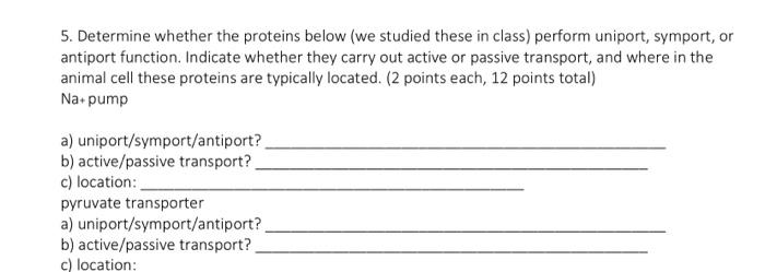 5 Determine Whether The Proteins Below We Studied These In Class Perform Uniport Symport Or Antiport Function Indi 1
