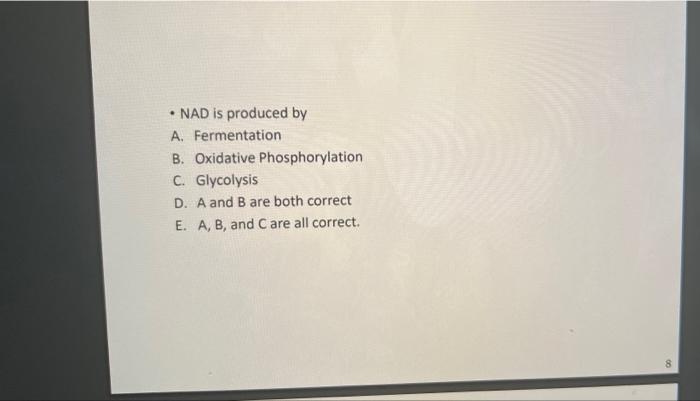 Nad Is Produced By A Fermentation B Oxidative Phosphorylation C Glycolysis D A And B Are Both Correct E A B And 1
