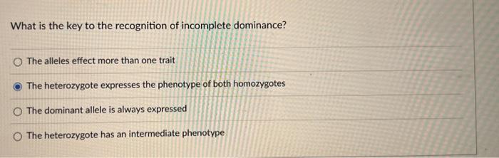 What Is The Key To The Recognition Of Incomplete Dominance O The Alleles Effect More Than One Trait The Heterozygote Ex 1
