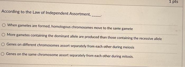 According To The Law Of Independent Assortment O When Gametes Are Formed Homologous Chromosomes Move To The Sam 1