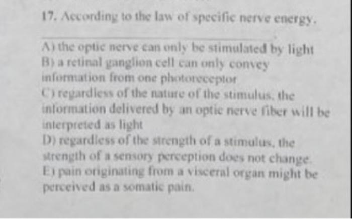 17 According To The Law Of Specific Nerve Energy A The Optic Nerve Can Only Be Stimulated By Light B A Retinal Gangl 1