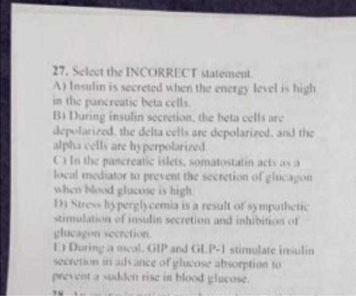 27 Select The Incorrect Statement A Insulin Is Secreted When The Energy Level Is High In The Pancreatic Beta Cells B 1