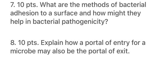 7 10 Pts What Are The Methods Of Bacterial Adhesion To A Surface And How Might They Help In Bacterial Pathogenicity 8 1