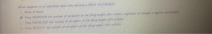 What Happens To An Individual When They Develop A Drug Tolerance O None Of These They Maintain The Number Of Receptors 1