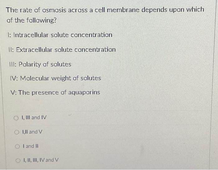 The Rate Of Osmosis Across A Cell Membrane Depends Upon Which Of The Following 1 Intracellular Solute Concentration 11 1