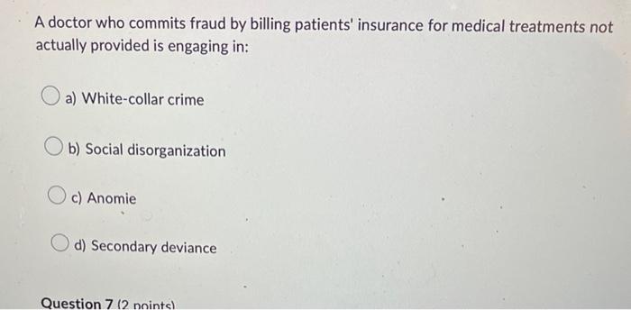 A Doctor Who Commits Fraud By Billing Patients Insurance For Medical Treatments Not Actually Provided Is Engaging In A 1