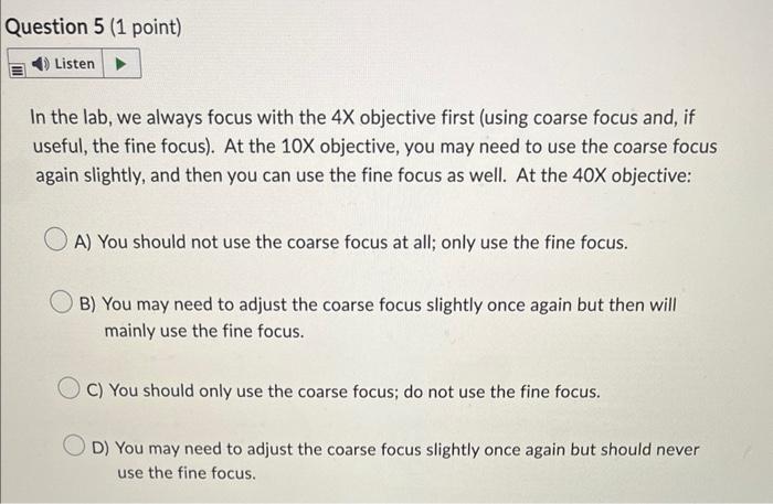Question 5 1 Point Listen In The Lab We Always Focus With The 4x Objective First Using Coarse Focus And If Useful 1
