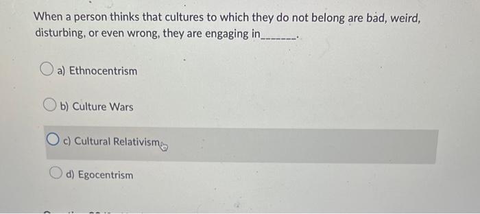 When A Person Thinks That Cultures To Which They Do Not Belong Are Bad Weird Disturbing Or Even Wrong They Are Engag 1