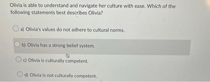Olivia Is Able To Understand And Navigate Her Culture With Ease Which Of The Following Statements Best Describes Olivia 1