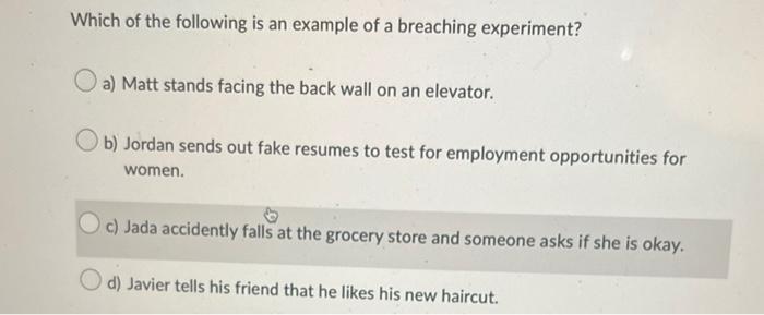 Which Of The Following Is An Example Of A Breaching Experiment A Matt Stands Facing The Back Wall On An Elevator B J 1