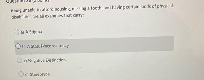 Being Unable To Afford Housing Missing A Tooth And Having Certain Kinds Of Physical Disabilities Are All Examples That 1