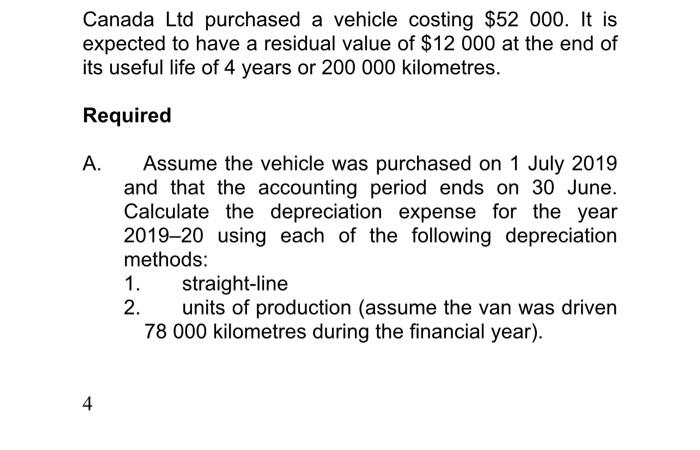 Canada Ltd Purchased A Vehicle Costing 52 000 It Is Expected To Have A Residual Value Of 12000 At The End Of Its Usef 1