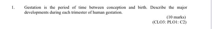 1 Gestation Is The Period Of Time Between Conception And Birth Describe The Major Developments During Each Trimester O 1