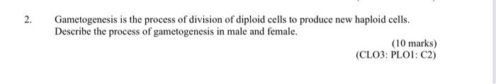 2 Gametogenesis Is The Process Of Division Of Diploid Cells To Produce New Haploid Cells Describe The Process Of Gamet 1
