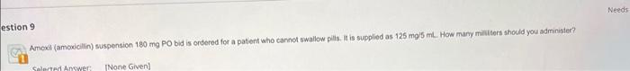 Estion 9 Amoxil Amoxicillin Suspension 180 Mg Po Bid Is Ordered For A Patient Who Cannot Swallow Pills It Is Supplied 1