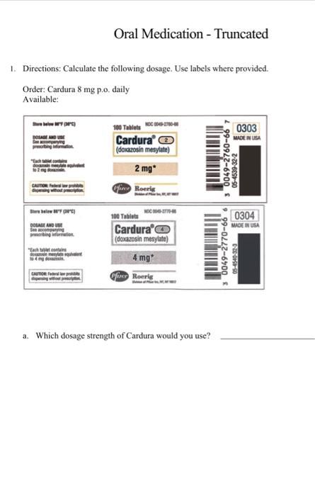 1 Directions Calculate The Following Dosage Use Labels Where Provided Order Cardura 8 Mg P O Daily Available Stre 1
