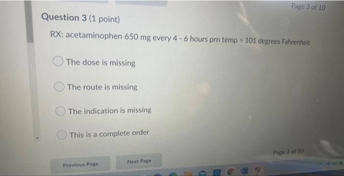 Question 3 1 Point Rx Acetaminophen 650 Mg Every 4 6 Hours Prn Temp 101 Degrees Fahrenheit The Dose Is Missing The R 1