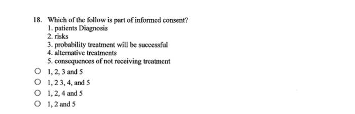 18 Which Of The Follow Is Part Of Informed Consent 1 Patients Diagnosis 2 Risks 3 Probability Treatment Will Be Suc 1