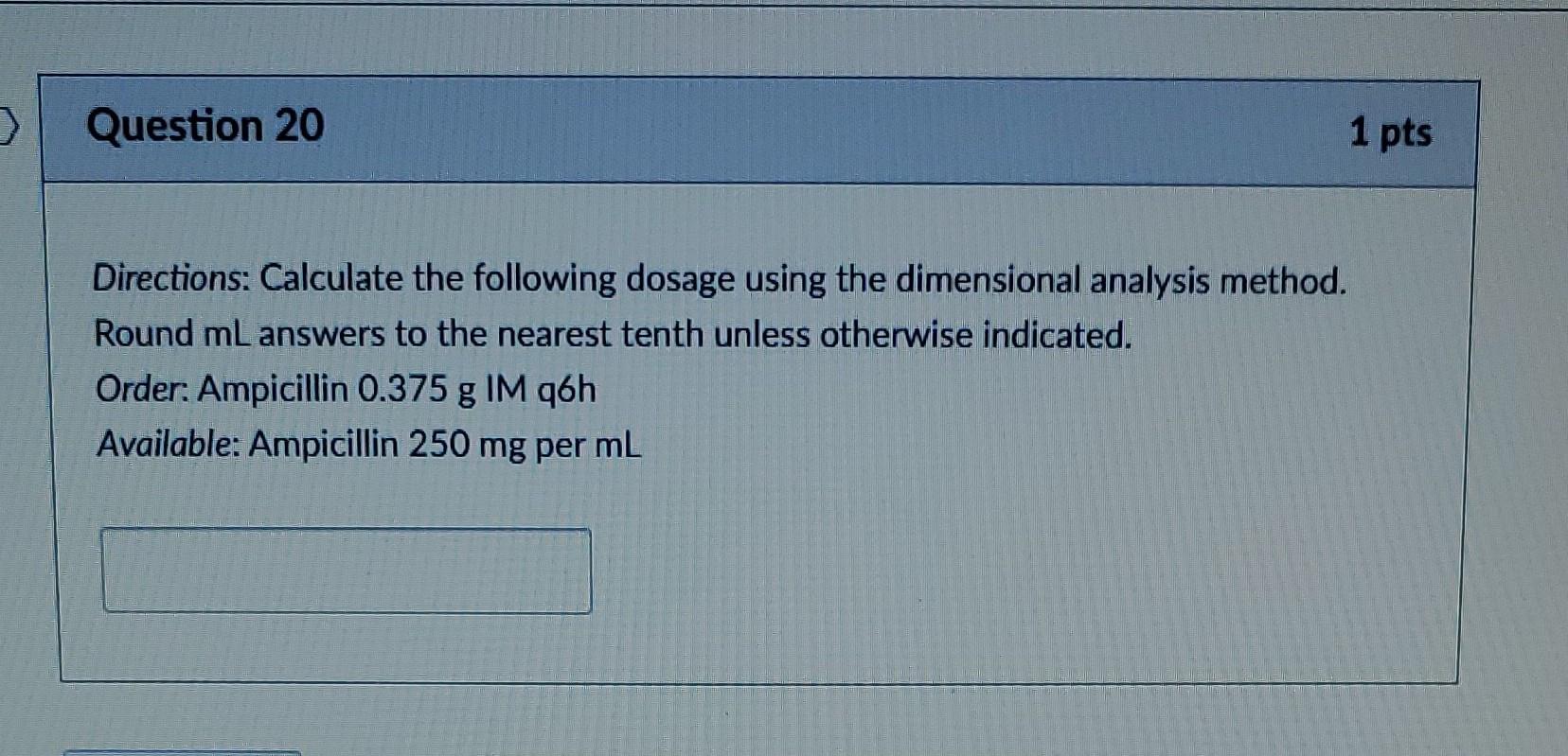 0 Question 20 Directions Calculate The Following Dosage Using The Dimensional Analysis Method Round Ml Answers To The 1