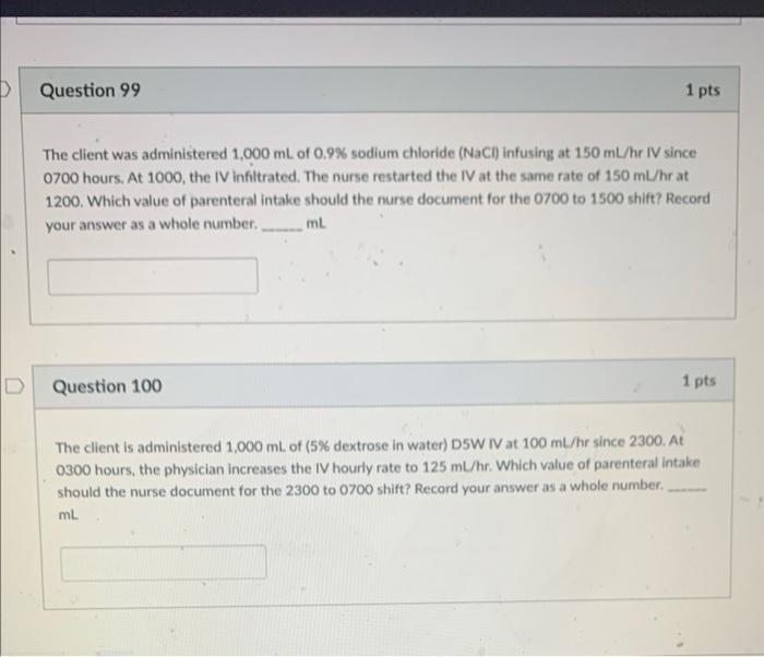 D Question 99 The Client Was Administered 1 000 Ml Of 0 9 Sodium Chloride Nacl Infusing At 150 Ml Hr Iv Since 0700 Ho 1