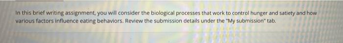 In This Brief Writing Assignment You Will Consider The Biological Processes That Work To Control Hunger And Satiety And 1