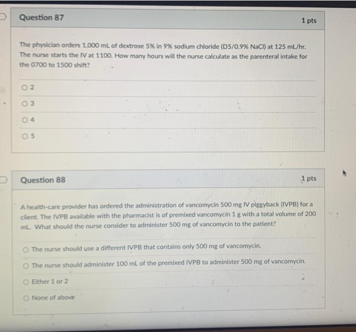 Question 87 The Physician Orders 1 000 Ml Of Dextrose 5 In 9 Sodium Chloride D5 0 9 Nacl At 125 Ml Hr The Nurse St 1