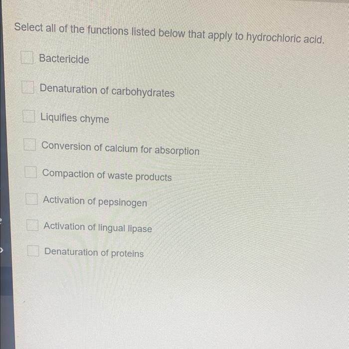 Select All Of The Functions Listed Below That Apply To Hydrochloric Acid Bactericide Denaturation Of Carbohydrates Liqu 1