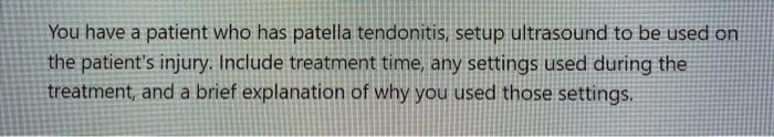 You Have A Patient Who Has Patella Tendonitis Setup Ultrasound To Be Used On The Patient S Injury Include Treatment Ti 1