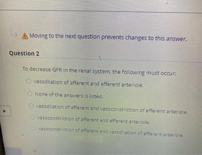 Moving To The Next Question Prevents Changes To This Answer Question 2 To Decrease Gfr In The Renal System The Followi 1