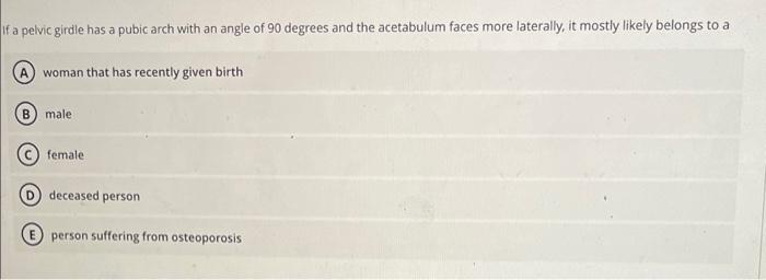If A Pelvic Girdle Has A Pubic Arch With An Angle Of 90 Degrees And The Acetabulum Faces More Laterally It Mostly Likel 2