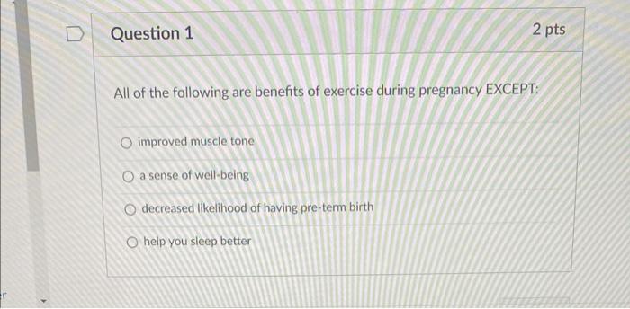 R D Question 1 2 Pts All Of The Following Are Benefits Of Exercise During Pregnancy Except O Improved Muscle Tone O A S 1