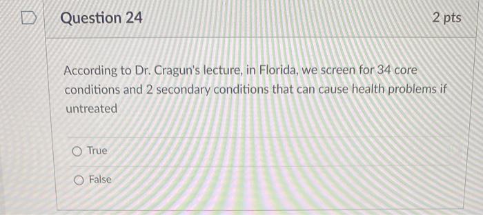 D Question 24 According To Dr Cragun S Lecture In Florida We Screen For 34 Core Conditions And 2 Secondary Conditions 1