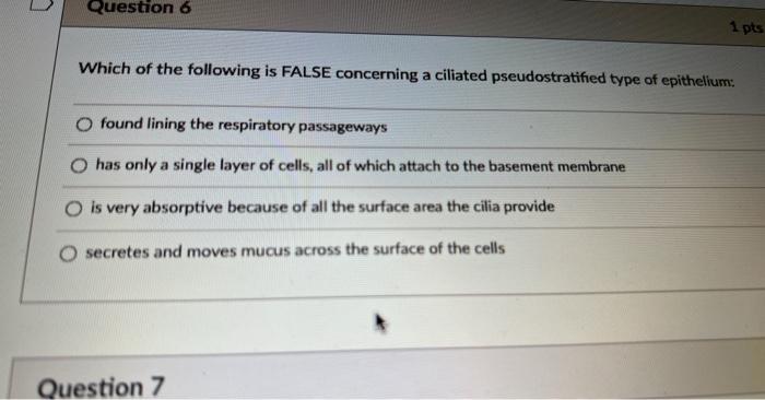 Question 6 Which Of The Following Is False Concerning A Ciliated Pseudostratified Type Of Epithelium Found Lining The R 1