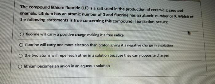 The Compound Lithium Fluoride Lf Is A Salt Used In The Production Of Ceramic Glazes And Enamels Lithium Has An Atomic 2
