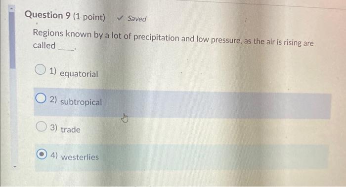 Question 9 1 Point Saved Regions Known By A Lot Of Precipitation And Low Pressure As The Air Is Rising Are Called O 1
